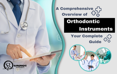 A Comprehensive Overview of Orthodontic Instruments | Your Complete Guide - Surgi Right